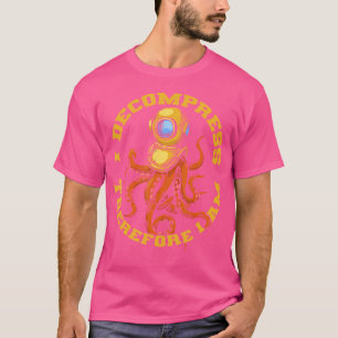 I Decompress Therefore I Am Deep Dive Commercial D T-Shirt