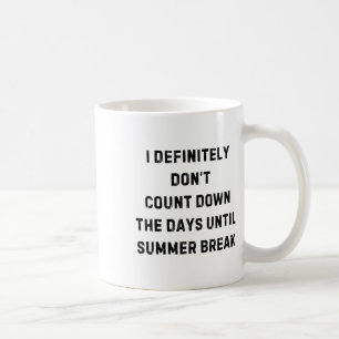 I Definitely Don't Count Down Summer Break White L Coffee Mug