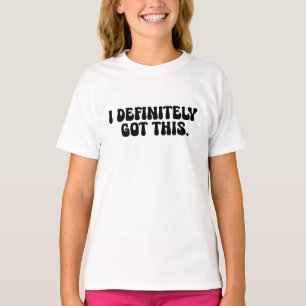 I Definitely Got This Black Motivation Quote  T-Shirt