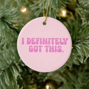 I Definitely Got This Pink Motivation Quote Ceramic Tree Decoration