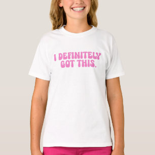 I Definitely Got This Pink Motivation Quote T-Shirt