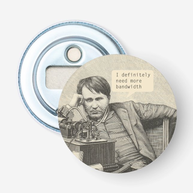 I Definitely Need More Bandwidth Bottle Opener (Front)