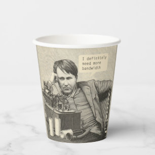 I Definitely Need More Bandwidth Paper Cups