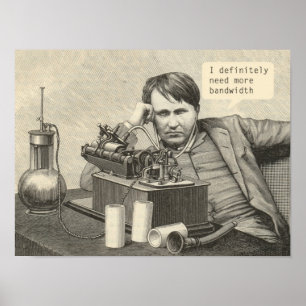 I Definitely Need More Bandwidth Poster