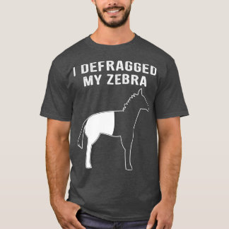 I Defragged My Zebra Funny Computer Nerd Geek T-Shirt