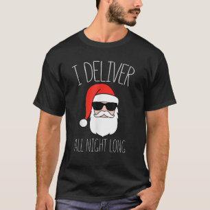 I Deliver All Night Long Christmas Naughty Santa S T-Shirt