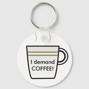 I demand Coffee! Key Ring