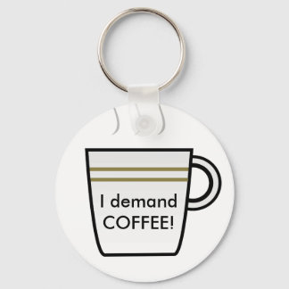 I demand Coffee! Key Ring