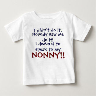 I demand to speak to my NONNY! Infant T-Shirt