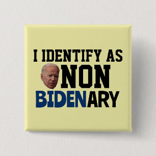 I DENTIFY AS NON BIDENARY FUNNY BIDEN BUTTONS