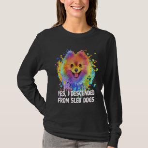 I Descended from Sled Dogs  Pomeranian Humor Pom P T-Shirt