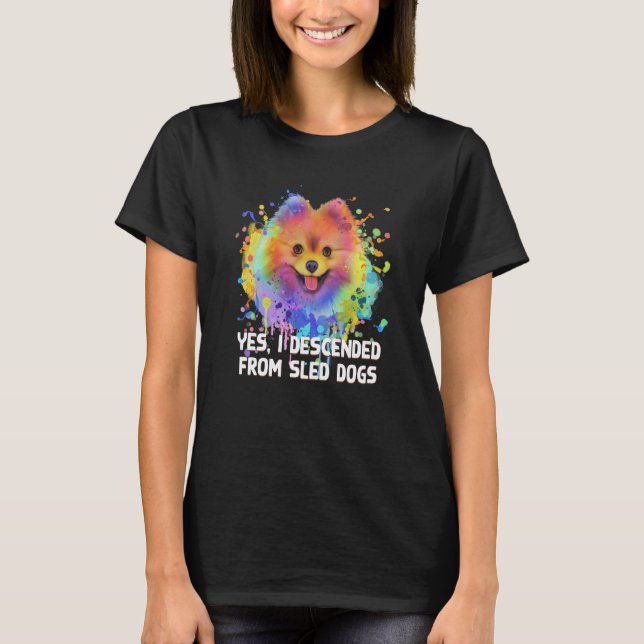 I Descended from Sled Dogs Pomeranian Humor Pom Po T-Shirt (Front)