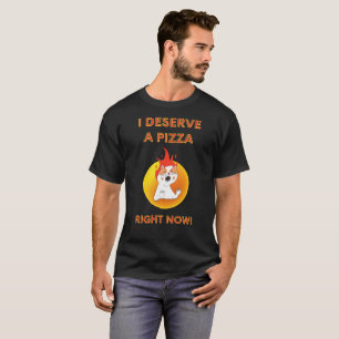 I deserve a pizza right now slogan with angry cat T-Shirt