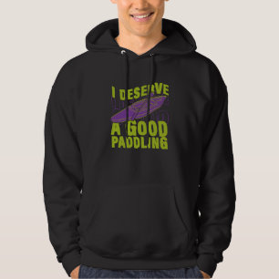 I Deserve Good Paddling Canoeing Kayaking Canoe Ka Hoodie