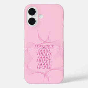 I deserve good things Quote iPhone 16 Case