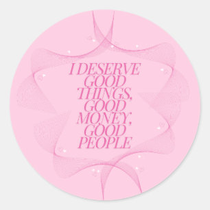I deserve good things Quote Classic Round Sticker