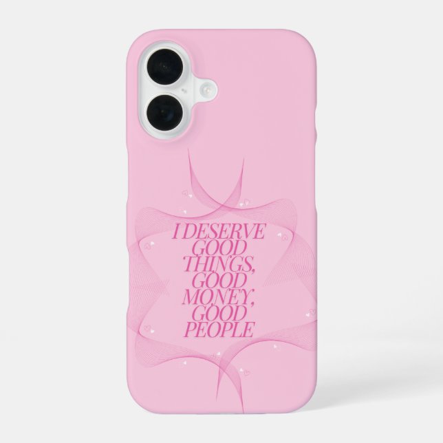 I deserve good things Quote iPhone 16 Case (Back)