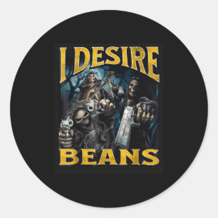 I Desire Beans Funny Hard Skeleton Meme Bootleg  Classic Round Sticker