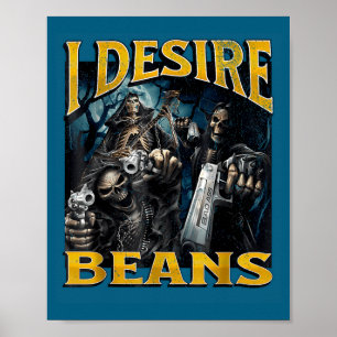 I Desire Beans Funny Hard Skeleton Meme Bootleg Poster