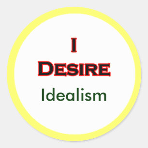 I Desire Idealism Classic Round Sticker