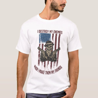 I Destroy My Enemies When I Make Them My Friends T-Shirt