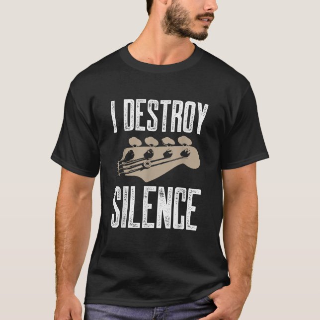I Destroy Silence Bass Guitars Guitarist Guitar Pl T-Shirt (Front)