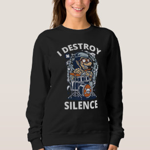 I Destroy Silence Drum Drummer For Men Musician Sweatshirt