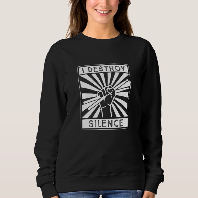 I Destroy Silence Drum Set Drum Player   Drummer Sweatshirt (Front)