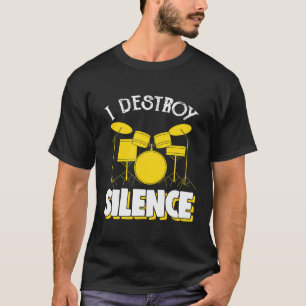 I Destroy Silence Drum Set Drum Player Funny Drumm T-Shirt