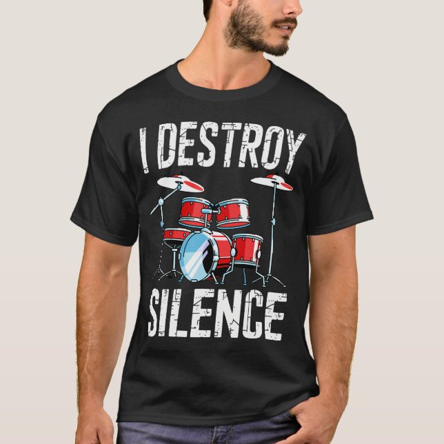 I Destroy Silence Drum Set Funny Drumming Drums T-Shirt (Front)