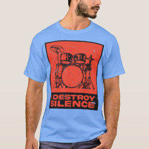 I Destroy Silence Drummer 1 T-Shirt