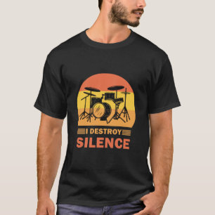 I Destroy Silence - Drummer Drumming Drum T-Shirt