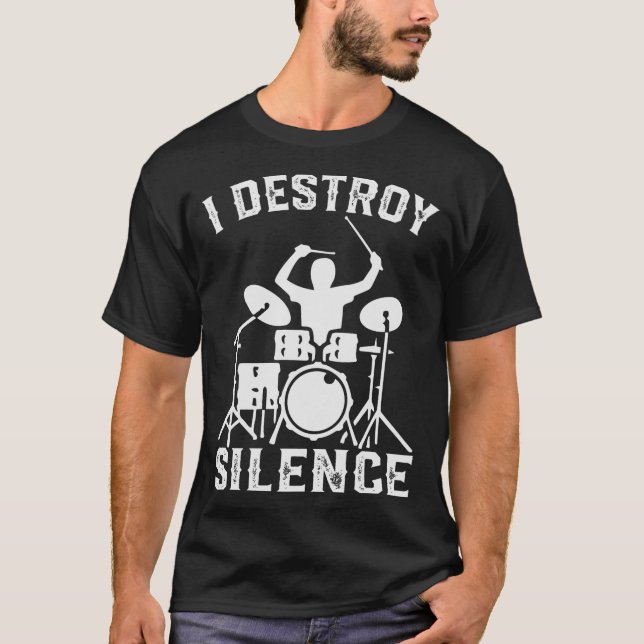 I Destroy Silence Drummer Drumsee Gift family T-Shirt (Front)