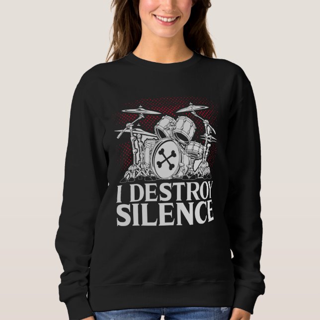I Destroy Silence Drummer Musician Drumsticks Sweatshirt (Front)