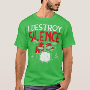 I Destroy Silence Drums Drumming Drummer Percussio T-Shirt