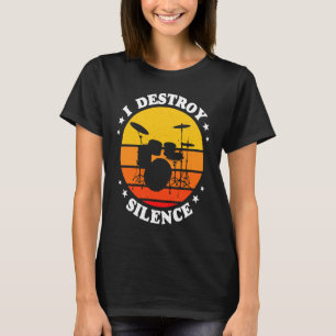 I Destroy Silence Drums T-Shirt