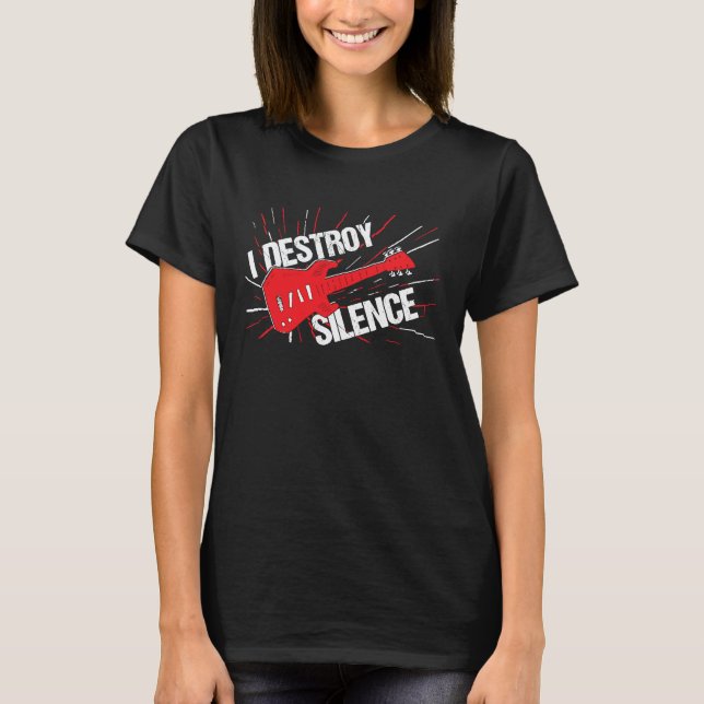 I Destroy Silence Electric Guitar T-Shirt (Front)