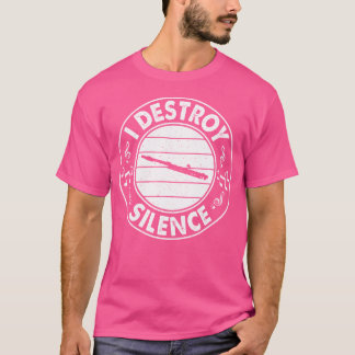 I Destroy Silence Flute Musicians T-Shirt