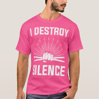 I Destroy Silence Funny Drummer And Drum Player Qu T-Shirt