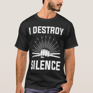 I Destroy Silence Funny Drummer And Drum Player Qu T-Shirt