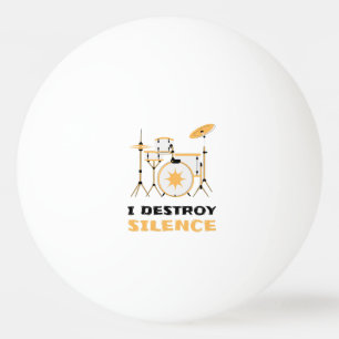 I Destroy Silence Funny Drummer Ping Pong Ball