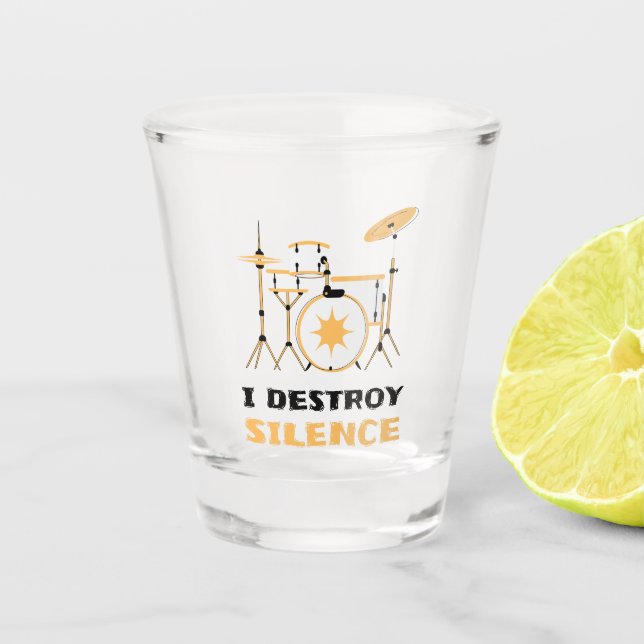 I Destroy Silence Funny Drummer Shot Glass (Front)