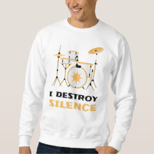 I Destroy Silence Funny Drummer Sweatshirt