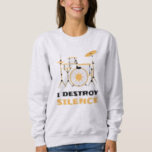I Destroy Silence Funny Drummer Sweatshirt