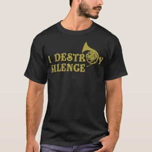 I Destroy Silence - Funny French Horn Players T-Shirt