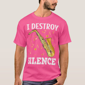 I Destroy Silence Saxophone Player Saxophonist Jaz T-Shirt