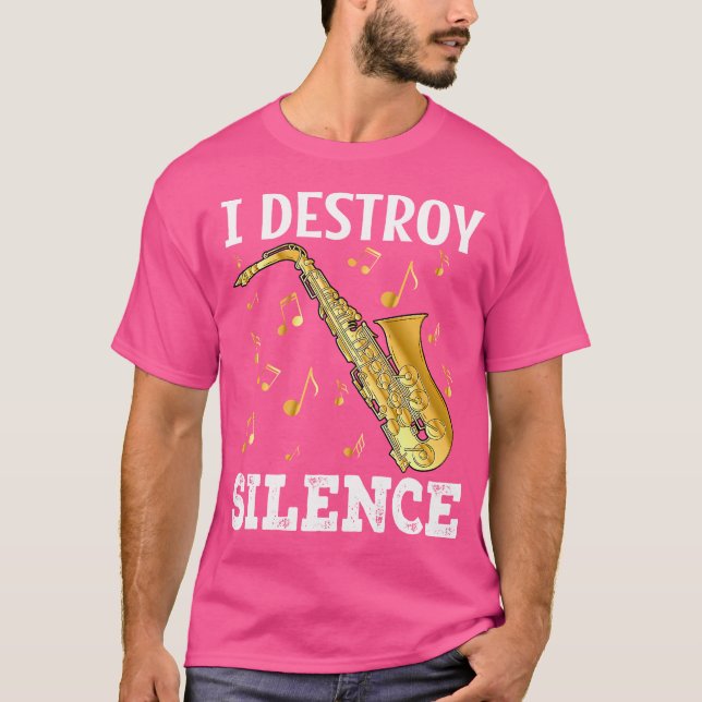 I Destroy Silence Saxophone Player Saxophonist Jaz T-Shirt (Front)