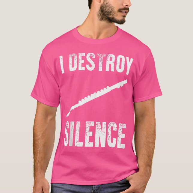 I Destroy Silence Shirt Funny Flute Player Musicia (Front)