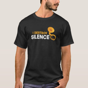 I Destroy Silence Sousaphone Player Musical Instru T-Shirt
