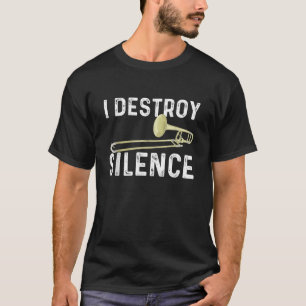 I Destroy Silence Trombonist Trombone Player March T-Shirt